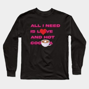 all i need is love and hot cocoa Long Sleeve T-Shirt